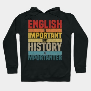 English Is Important But History Is Importanter, humor History lover joke Hoodie